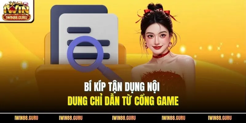 Bí kíp tận dụng nội dung chỉ dẫn từ cổng game