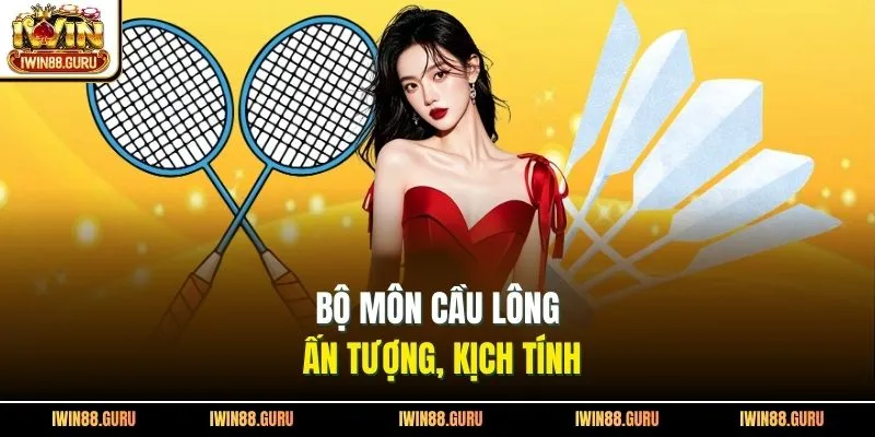Bộ môn cầu lông ấn tượng, kịch tính