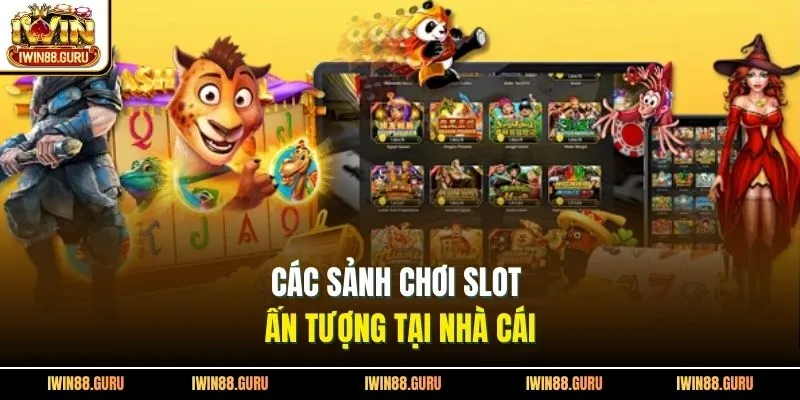Các sảnh chơi slot ấn tượng tại nhà cái