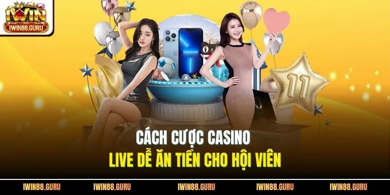 Cách cược casino live dễ ăn tiền cho hội viên