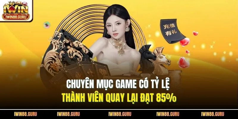 Chuyên mục game có tỷ lệ thành viên quay lại đạt 85%