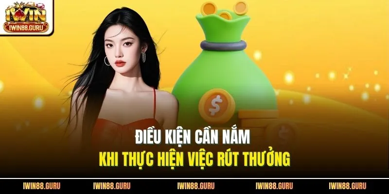 Điều kiện cần nắm khi thực hiện việc rút thưởng