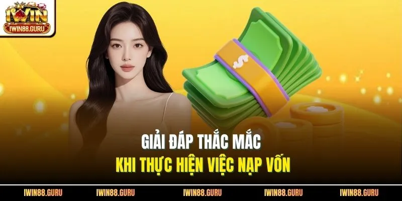Giải đáp thắc mắc khi thực hiện việc nạp vốn