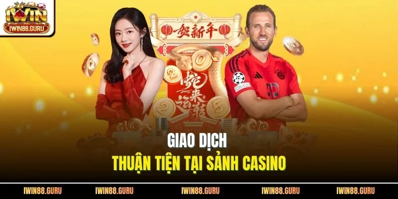 Giao dịch thuận tiện tại sảnh casino