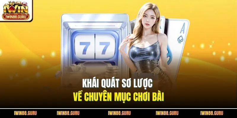 Khái quát sơ lược về chuyên mục chơi bài