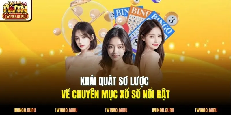 Khái quát sơ lược về chuyên mục xổ số nổi bật