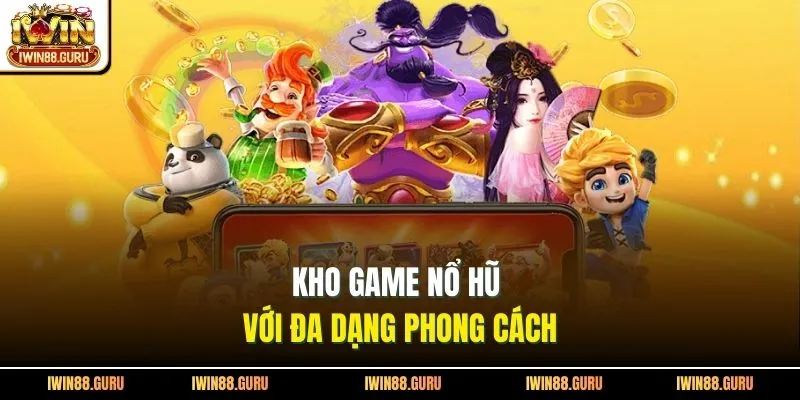 Kho game nổ hũ với đa dạng phong cách