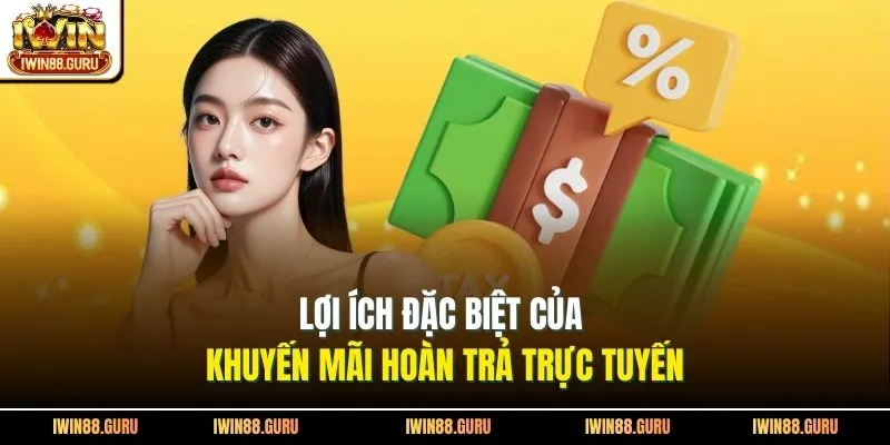 Lợi ích đặc biệt của khuyến mãi hoàn trả trực tuyến