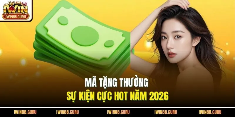 Mã tặng thưởng sự kiện cực hot năm 2026