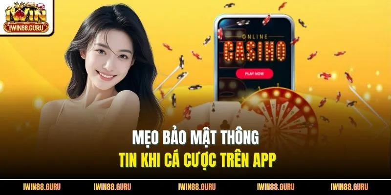 Mẹo bảo mật thông tin khi cá cược trên app