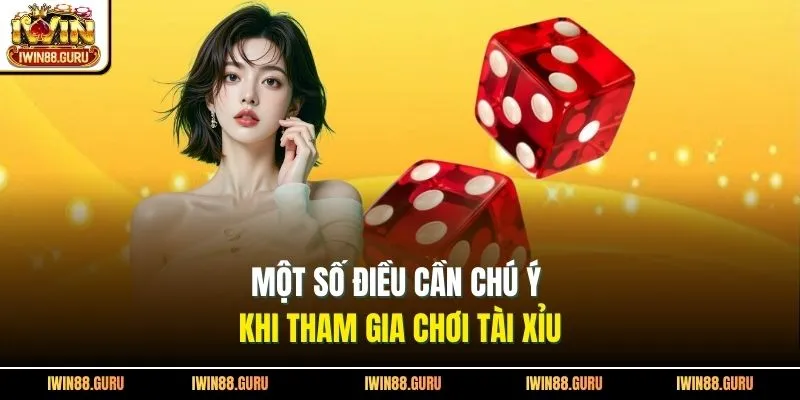 Một số điều cần chú ý khi tham gia chơi tài xỉu