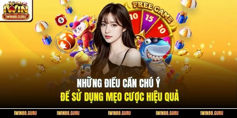 Những điều cần chú ý để sử dụng mẹo cược hiệu quả