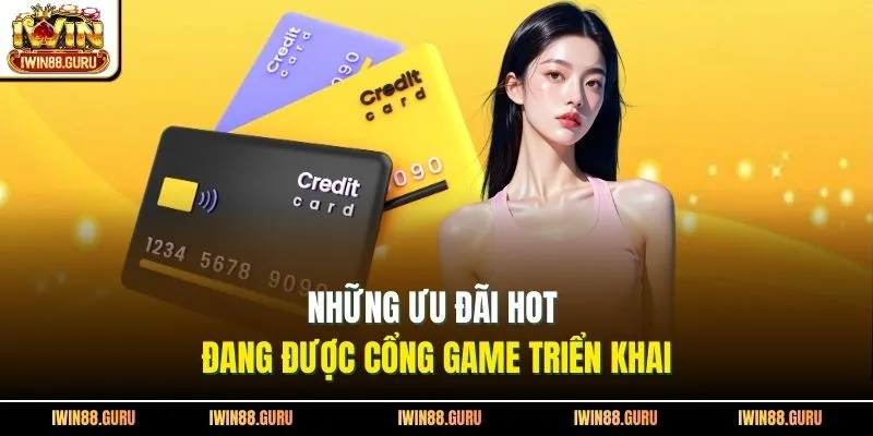 Những ưu đãi hot đang được cổng game triển khai