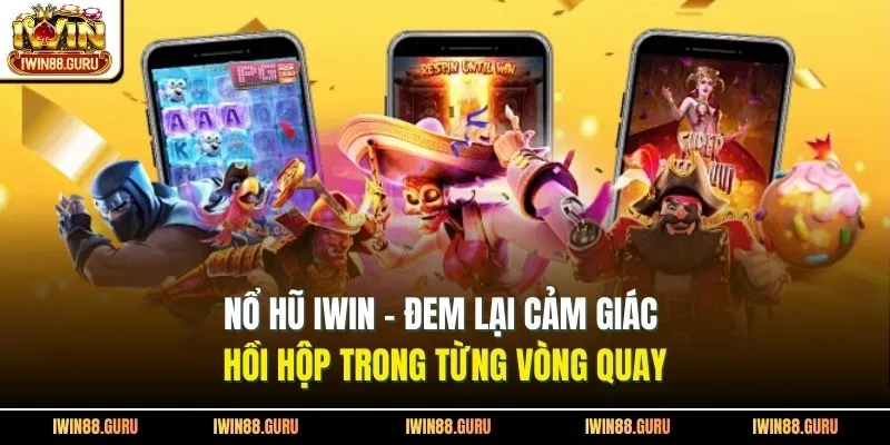 Nổ Hũ Iwin - Đem Lại Cảm Giác Hồi Hộp Trong Từng Vòng Quay