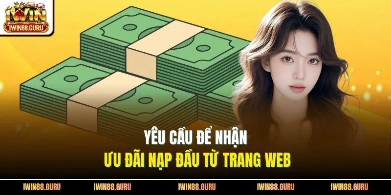 Yêu cầu để nhận ưu đãi nạp đầu từ trang web
